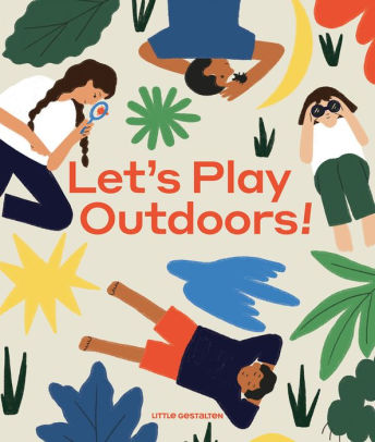 Let`s Play Outdoors! Exploring Nature For Children