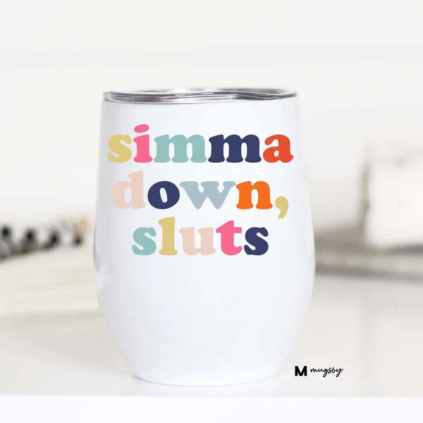 Simma Down Sluts Wine Cup