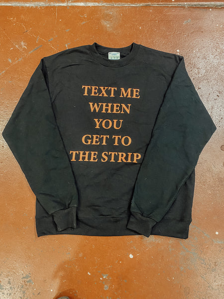 Text Me When You Get To The Strip Sweatshirt